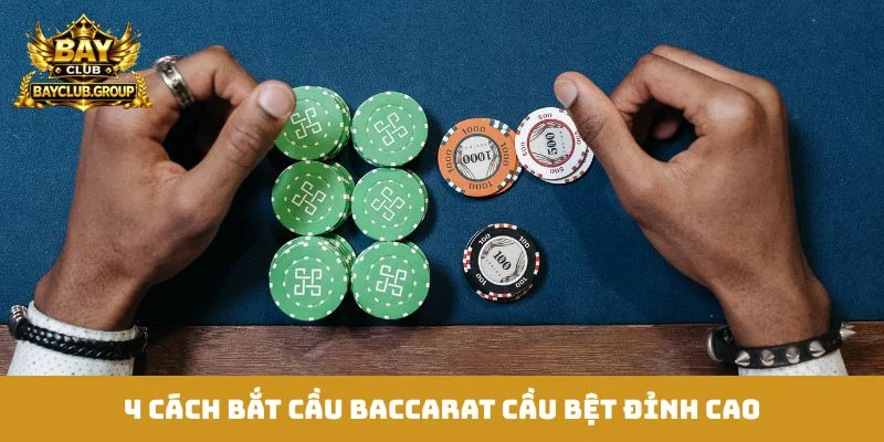 4 cách bắt cầu baccarat cầu bệt đỉnh cao