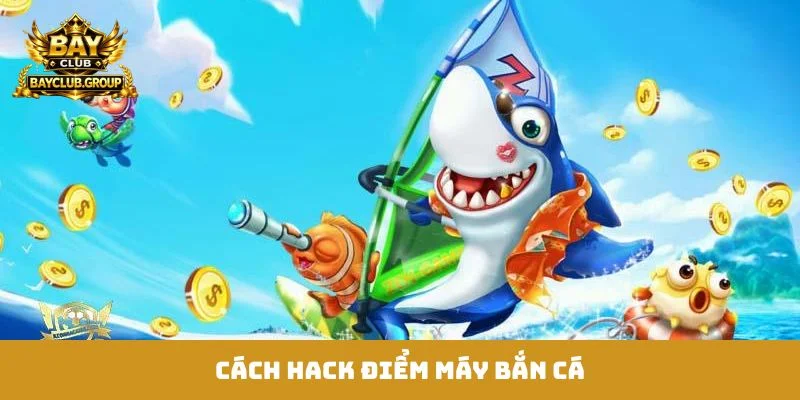 cách hack điểm máy bắn cá