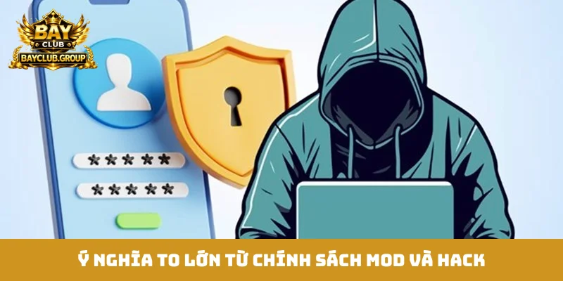 Ý nghĩa to lớn từ chính sách mod và hack