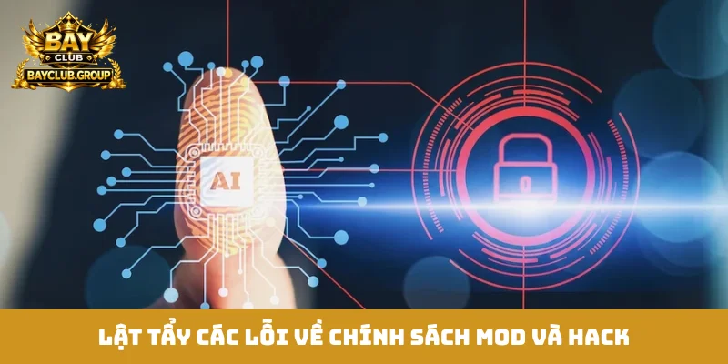 Lật tẩy các lỗi về chính sách mod và hack