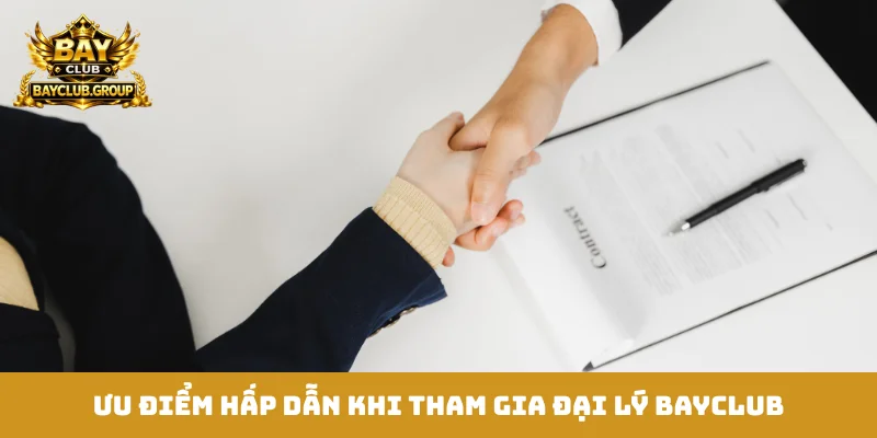 Ưu điểm hấp dẫn khi tham gia đại lý Bayclub