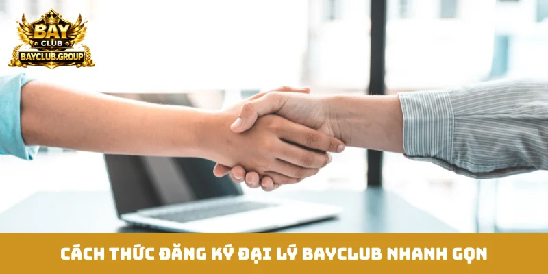 Cách thức đăng ký đại lý Bayclub nhanh gọn