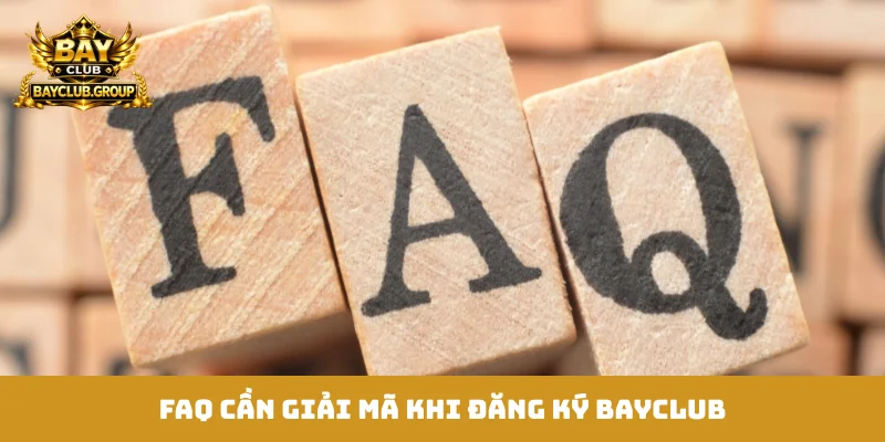 FAQ cần giải mã khi đăng ký Bayclub