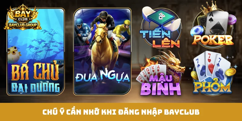 Chú ý cần nhớ khi đăng nhập Bayclub