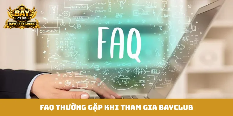 FAQ thường gặp khi tham gia Bayclub