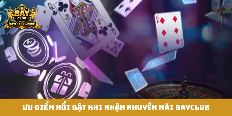 Ưu điểm nổi bật khi nhận khuyến mãi Bayclub