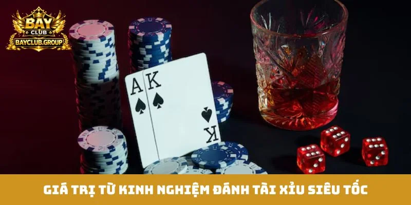 Giá trị từ kinh nghiệm đánh tài xỉu siêu tốc