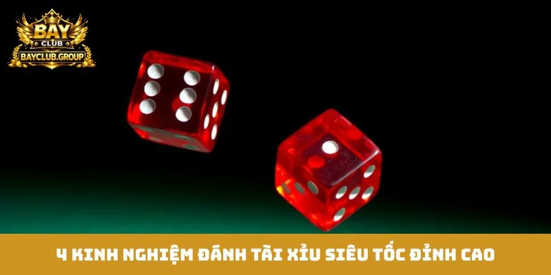 4 kinh nghiệm đánh tài xỉu siêu tốc đỉnh cao