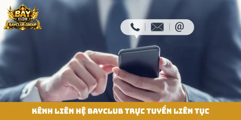Kênh liên hệ Bayclub trực tuyến liên tục