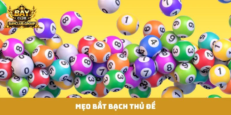 mẹo bắt bạch thủ đề