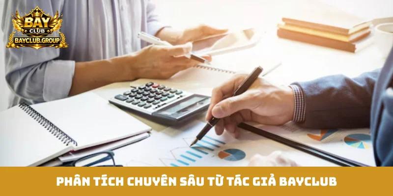 Phân tích chuyên sâu từ tác giả Bayclub