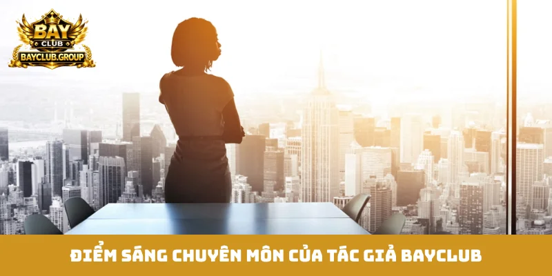 Điểm sáng chuyên môn của tác giả Bayclub