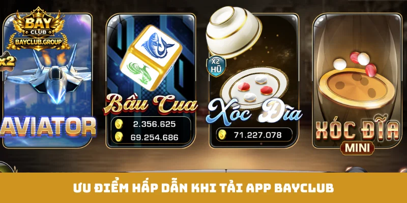 Ưu điểm hấp dẫn khi tải app Bayclub
