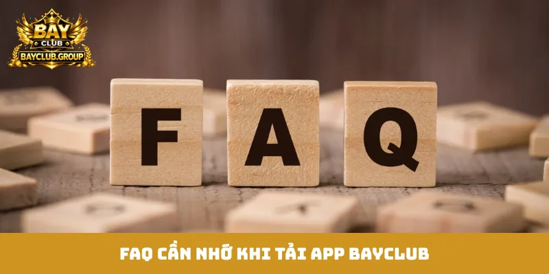 FAQ cần nhớ khi tải app Bayclub