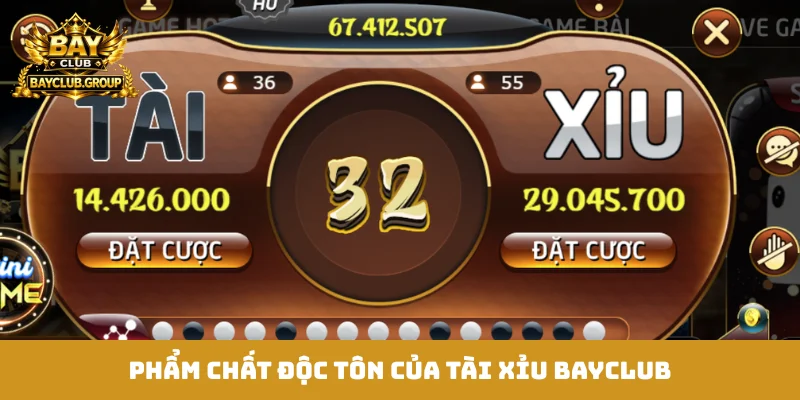 Phẩm chất độc tôn của Tài Xỉu Bayclub