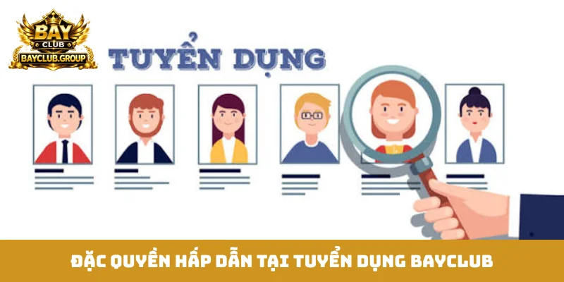 Đặc quyền hấp dẫn tại tuyển dụng Bayclub